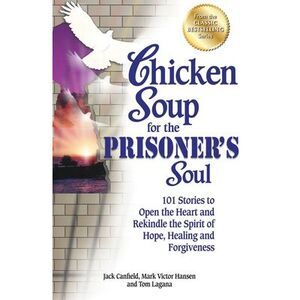 Chicken Soup for the Prisoner's Soul: 101 Stories to Open the Heart and Rekindle